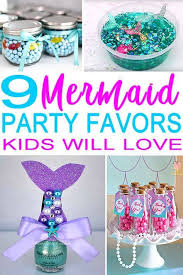 Mermaid Birthday Party Goodie Bags The Best Mermaid Party Favors Kids Will Go Crazy For These Party Favor Ideas For A Mermaid The Mermaid Party Favors Mermaid Theme Party Mermaid Theme Birthday