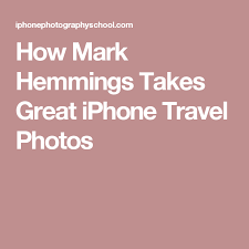 How Mark Hemmings Takes Great Iphone Travel Photos Travel Iphone Travel Photos Photo