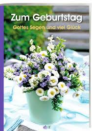Zum Geburtstag Gottes Segen Und Viel Gluck Logo Logobuchversand Anzeige Werbung Segen Segenswunsche Gesegnet Schone Blumen Blumentisch Blumengestecke