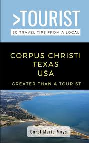 The texas state aquarium is a nonprofit aquarium located in corpus christi, texas, united states. Greater Than A Tourist Corpus Christi Texas Usa 50 Travel Tips From A Local 50 Travel Tips From A Local Texas Marie Mays Carol 9798668778706 Amazon Com Books