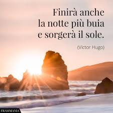 In un momento di grande commozione l'autrice ha inserito la battuta perfetta che riesce a strappare un sorriso tra le lacrime, oppure in un passaggio di ilarità si scorge l'indizio di. Pensieri Di Vita Finira Anche La Notte Piu Buia E Sorgera Il Sole Movimento Dei Focolari Liguria