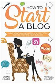 If you are still reading, means you are willing to work hard to make an online income, right?. How To Start A Blog Make Money Online In 2020 A Step By Step Guide To Promote Your Business Miller Sarah Manson Vanessa 9781699667538 Amazon Com Books