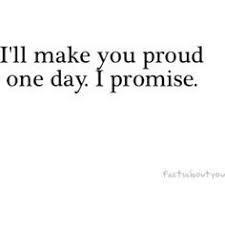 I Ll Make You Proud Recherche Google Proud Quotes Dad Quotes Words