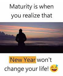 Maturity when you get mature don't forget to subscribe my channel , click the bell icon and like, comment and share my video. Dopl3r Com Memes Maturity Is When You Realize That New Year Wont Change Your Life
