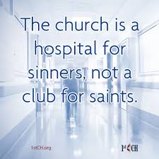 The Church Is A Hospital For Sinners Not A Club For Saints Sinner Church Words