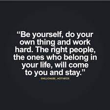  Be Yourself Do Your Own Thing And Work Hard Positive Quotes Quotes About Doing You Do Your Own Thing