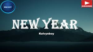 Kelvynboy New Year Official Lyrics Youtube