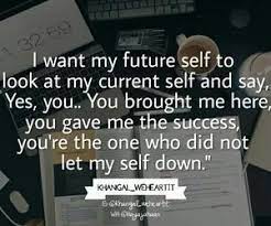 I Want My Future Self To Look At My Current Self And Say Yes You You Brought Me Here You Gave M Study Motivation Quotes Exam Motivation Motivational Quotes