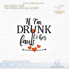 This is a personal use svg file and it's perfectly compatible with cricut explore, silhouette cameo, brother scan n cut, sizzix eclips, sure cuts a lot. If I M Drunk It S Their Fault Svg And Png Origin Svg Art