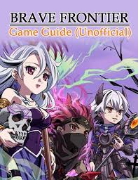 Do not go over 8 brave bursts in 3 turns. Brave Frontier Game Guide Unofficial Ebook By Kinetik Gaming Author