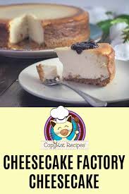 Cheesecake Factory Cheesecake Recipe Cheesecake Recipes Copykat Recipes Original Cheesecake Recipe