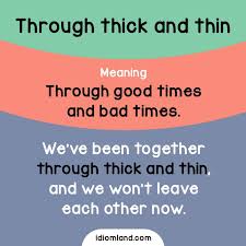 Idiom Of The Day Through Thick And Thin Meaning Through Good Times And Bad Times Exampl English Vocabulary Words English Idioms Interesting English Words
