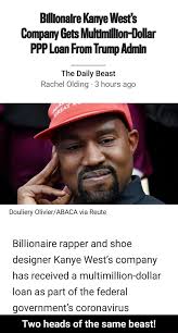 So here are the sites and resources to help pay yourself a. Billionaire Kanye West S Company Gets Multimillion Dollar Ppp Loan From Trump Admin The Daily Beast Rachel Olding 3 Hours Ago Douliery Olivier Abaca Via Reute Billionaire Rapper And Shoe Designer Kanye West S Company Has