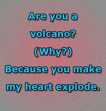 It also helps get them interested in shooting. Are You A Volcano Why Because You Make My Heart Explode Heart Exploding You Make Me Exploded