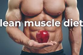 lean muscle diet plan how to gain muscle without gaining fat