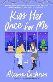 Kiss Her Once for Me by Alison Cochrun | Goodreads