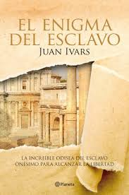 De los esclavos generalidades la esclavitud es la condición de las personas que están bajo la propiedad de un el esclavo introducción el libro nos habla de un muchacho al cual no le interesa lo que pueda hacer con su vida, y no le interesa que tanto pueda. El Enigma Del Esclavo La Increible Odisea Del Esclavo Onesimo Para Alcanzar La Libertad Autor Juan Ivars Descargar Pdf Gratis