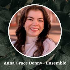 MEET THE CAST: Anna Grace Denny is a sophomore in our BFA Acting for Stage  & Screen Program, and she is a member of the ensemble and the understudy  for Audrey in
