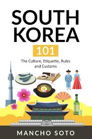 Please enter valid email address thanks! South Korea 101 The Culture Etiquette Rules And Customs Soto Mancho 9781703200416 Amazon Com Books