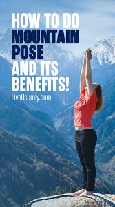 Tadasana Mountain Pose Step By Step Instructions With Benefits Yoga Asanas Mountain Pose Yoga Poses For Men