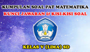 Contoh cover makalah sampul halaman depan tugas. Kumpulan Soal Pat Matematika Kunci Jawaban Dan Kisi Kisi Soal Kelas V Sang Pendidik