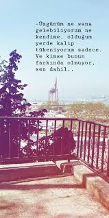 Uzgunum Ne Sana Gelebiliyorum Ne Kendime Oldugum Yerde Kalip Tukeniyorum Sadece Ve Kimse Bunun Farkind Resimli Alintilar Romantik Sozler Ilham Verici Sozler