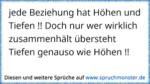 Jede Beziehung Hat Hohen Und Tiefen Doch Nur Wer Wirklich Zusammenhalt Ubersteht Tiefen Genauso Wie Hohen Spruchmonster De