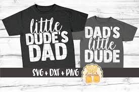 Download Daddy And Me Svg Little Dude S Dad Dad S Little Dude 644032 Cut Files Design Bundles