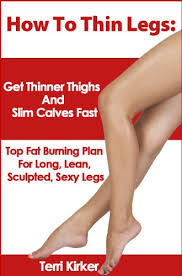Here are 5 strategies you can use to get rid of skinny legs. How To Thin Legs Get Thinner Thighs And Slim Calves Fast Kindle Edition By Kirker Terri Health Fitness Dieting Kindle Ebooks Amazon Com