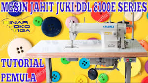 Review singkat mesin jahit juki ddl 8700. Tutorial Mesin Jahit Juki Ddl 8100 E Series Jarum Satu High Speed Sinar Toko Tiga Youtube