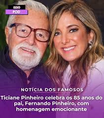 Nesta quarta-feira, 13, Ticiane Pinheiro celebrou uma data especial: os 85  anos de seu pai, Fernando Abel Mendes Pinheiro. Em seu Instagram, a  apresentadora compartilhou momentos marcantes ao lado do aniversariante, com