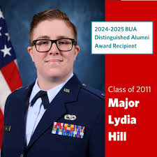 BUA is delighted to present the 2024-2025 Distinguished Alumni Award to  Major Lydia Hill '11 for her service in the United States Air Force as well  as for her advocacy