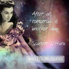 Ingles Sem Bloqueios After All Tomorrow Is Another Day Inglessembloqueios By Shirley Morata English Teacher And Coach De Desenvolvimento Pessoal Facebook