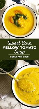 Sweet Corn Yellow Tomato Soup Honey And Birch Yellow Tomatoes Sweet Corn Tomato Soup Recipes