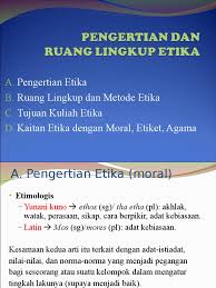 Pengertian etiket dan etika sering dicampuradukkan, padahal kedua istilah tersebut terdapat arti yang berbeda, walaupun ada persamaannya. 1 2 Pengertian Ruang Lingkup Etika 24 Mrt 18 Ppt
