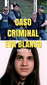 Caso Criminal Eva Blanco PARTE 4