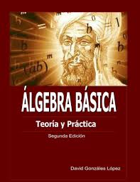 Maybe you would like to learn more about one of these? Algebra Basica Teoria Y Practica David Gonzales Lopez Freelibros