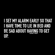 I Set My Alarm Clock Early So That I Have Time To Lie In Bed This Is My Life Funny Quotes Words Meaningful Words