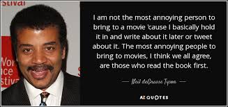 The rise of skywalker, liar liar & more. Neil Degrasse Tyson Quote I Am Not The Most Annoying Person To Bring To