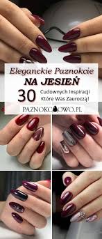 Eleganckie Paznokcie Na Jesien Top 30 Cudownych Inspir Na Stylowi Pl