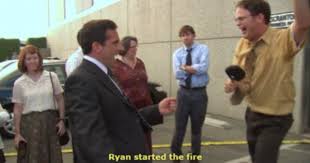 Ryan Started The Fire Since The World Was Turning It Was Always Burning Dwight Schrute The Office Show Office Jokes Office Quotes