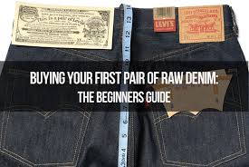 buying your first pair of raw denim the beginners guide