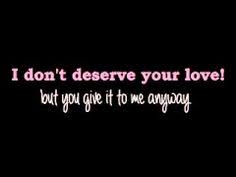 I Don’t Deserve You