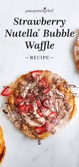 Strawberry Nutella Bubble Waffle Recipe Bubble Waffle Strawberry Nutella Pampered Chef Recipes