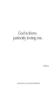 And So I Patiently Love Others Quotes About God Faith Quotes Words