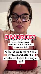 AITA: Considering Divorce Over My Husband's Behavior