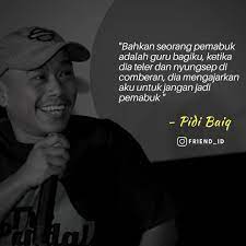 Bahkan sampai sekarang ucapan bijak tersebut menjadi icon atau inspirasi bagi banyak orang. Kawankata Di Instagram Bahkan Seorang Pemabuk Adalah Guru Bagiku Ketika Dia Teler Dan Nyungsep Di Comberan Dia Mengajarkan Aku Untuk Guru Belajar Instagram