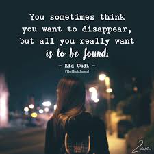 Her mind is constantly plagued with questions like; You Sometimes Think You Want To Disappear
