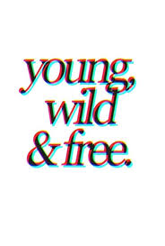Young Wild And Free Wild And Free Quotes Wild And Free Young Wild Free