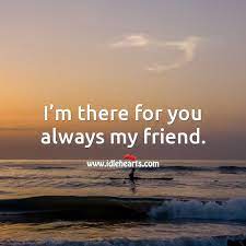 I M There For You Always My Friend Idlehearts